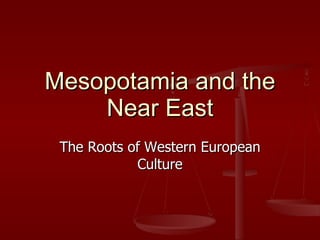 Mesopotamia and the Near East The Roots of Western European Culture 