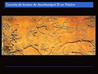 Cacería de leones de Asurbanipal II en Nínive
 