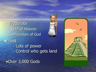 Ziggurats  Hill of Heaven Mountain of God Over 3,000 Gods Priest - Lots of power - Control who gets land 
