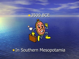 3500 BCE In Southern Mesopotamia 