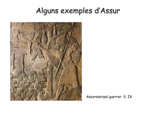 Alguns exemples d’Assur Assurnasirpal  guerrer . S. IX 