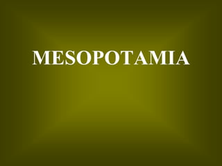 MESOPOTAMIA
 