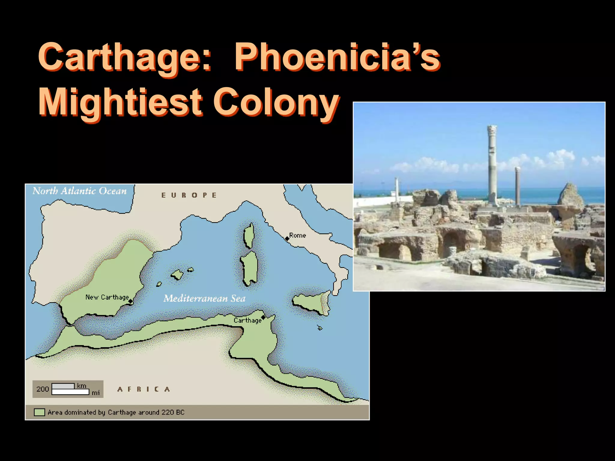 Carthage: Phoenicia’s
Mightiest Colony
 