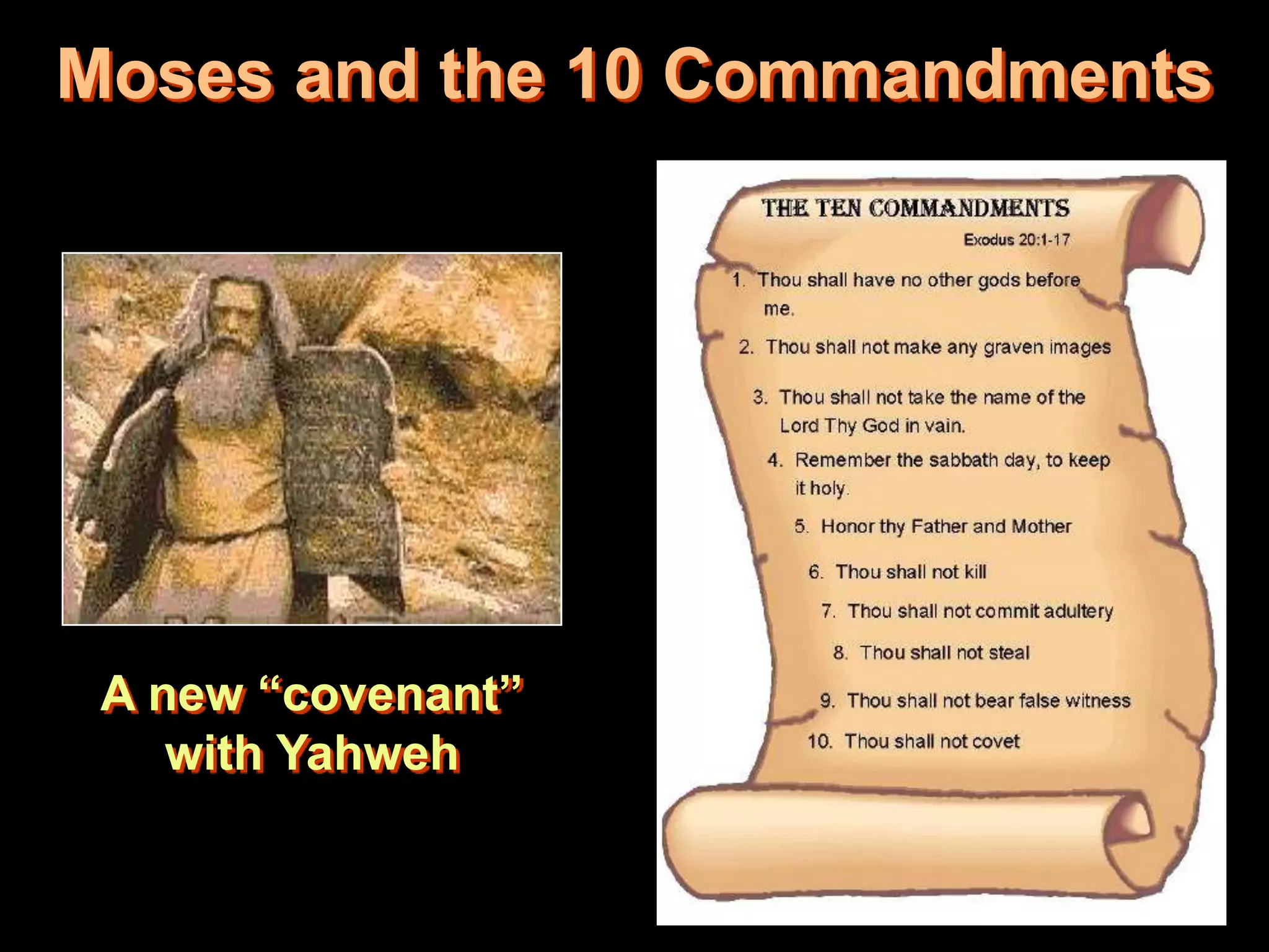 Moses and the 10 Commandments
A new “covenant”
with Yahweh
 