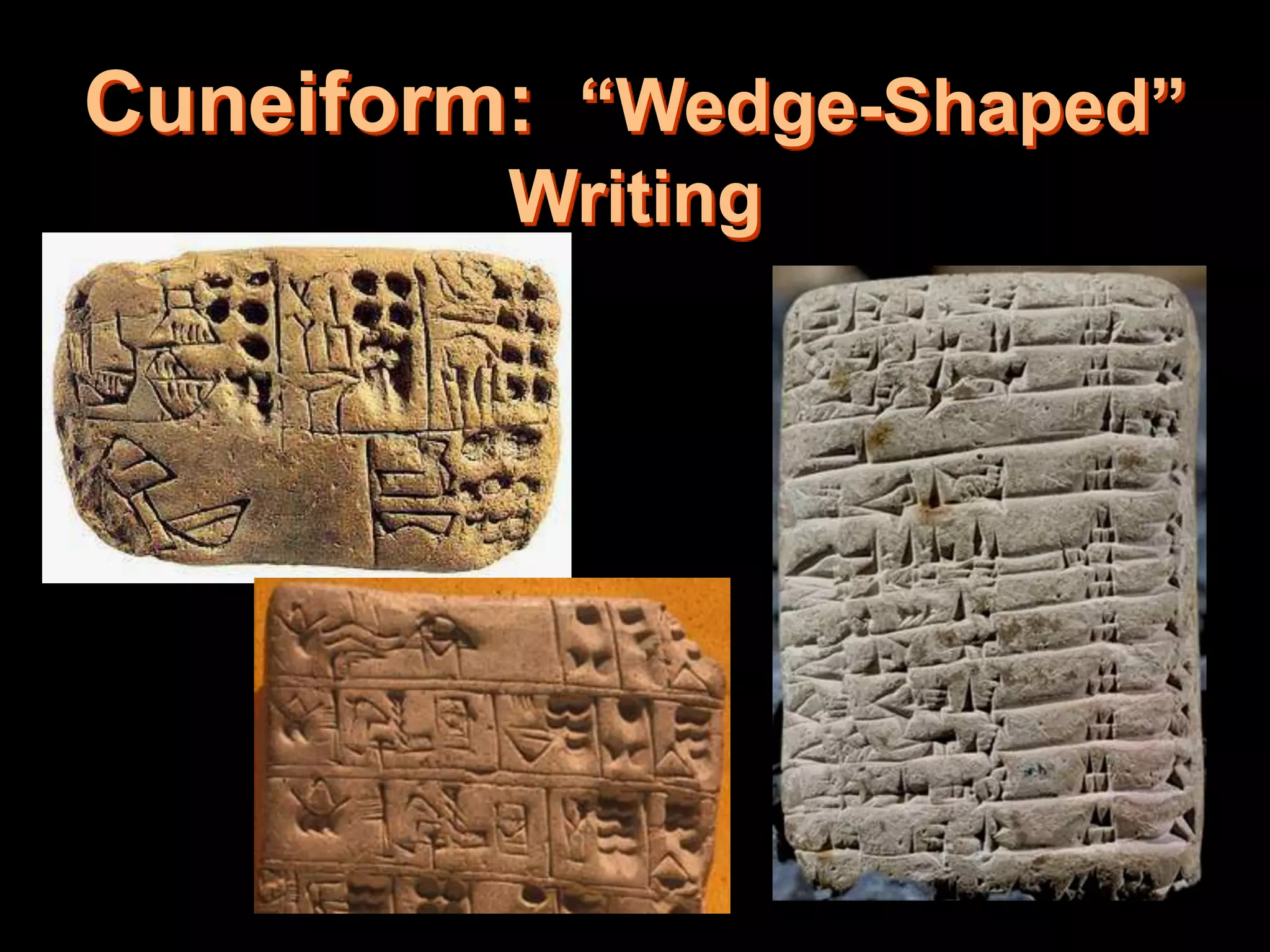 Cuneiform: “Wedge-Shaped”
Writing
 