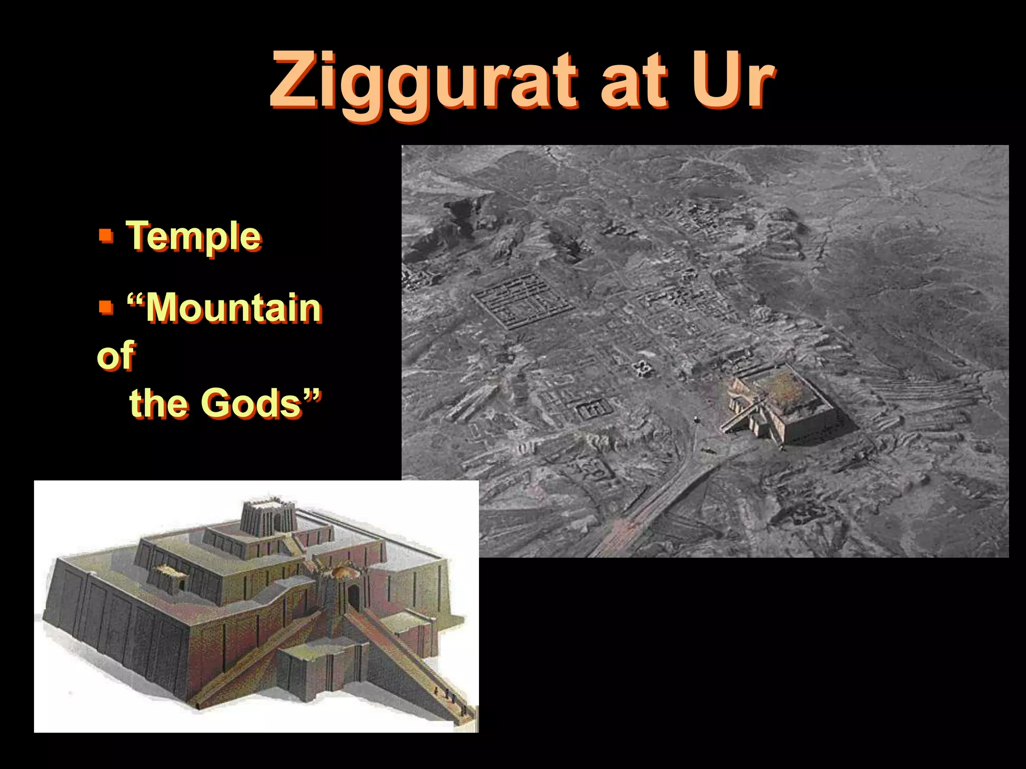 Ziggurat at Ur
 Temple
 “Mountain
of
the Gods”
 