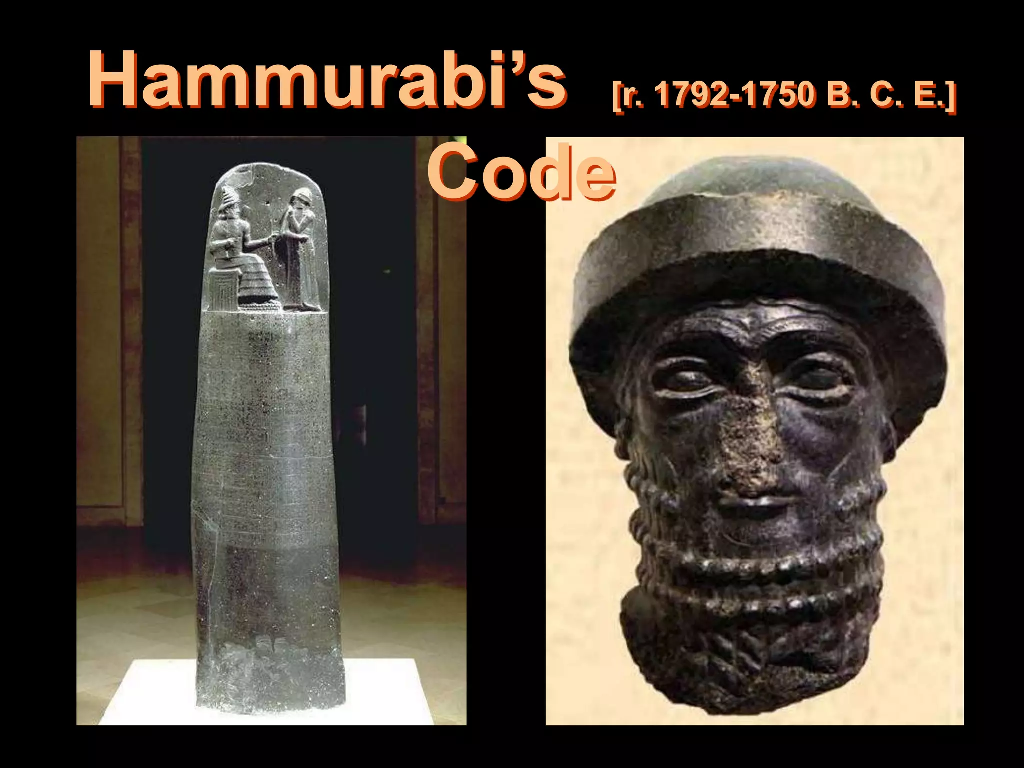 Hammurabi’s [r. 1792-1750 B. C. E.]
Code
 