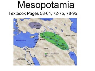 Mesopotamia
Textbook Pages 58-64, 72-75, 78-95
 