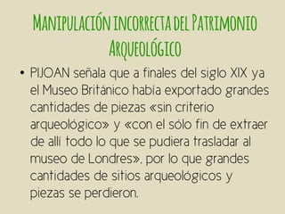 ManipulaciónincorrectadelPatrimonio
Arqueológico
•
 