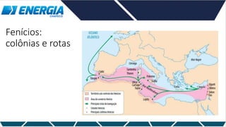 Fenícios:
colônias e rotas
 