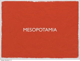 MESOPOTAMIA

Tuesday, November 5, 13

 