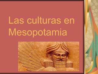 Las culturas en Mesopotamia 
