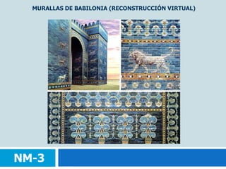MURALLAS DE BABILONIA (RECONSTRUCCIÓN VIRTUAL)NM-3