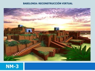 BABILONIA: RECONSTRUCCIÓN VIRTUALNM-3