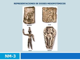 REPRESENTACIONES DE DIOSES MESOPOTÁMICOSNM-3