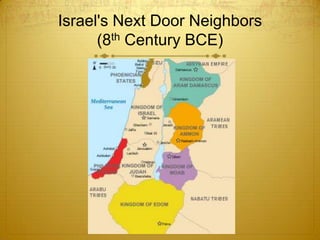 Israel's Next Door Neighbors
      (8th Century BCE)
 