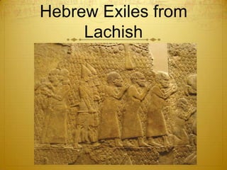 Hebrew Exiles from
     Lachish
 