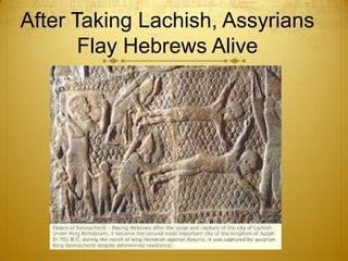 After Taking Lachish, Assyrians
       Flay Hebrews Alive
 
