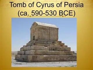 Tomb of Cyrus of Persia
  (ca. 590-530 BCE)
 