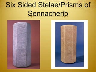 Six Sided Stelae/Prisms of
       Sennacherib
 