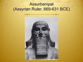 Assurbanipal
(Assyrian Ruler, 669-631 BCE)
 