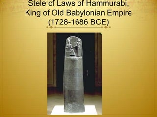 Stele of Laws of Hammurabi,
King of Old Babylonian Empire
       (1728-1686 BCE)
 
