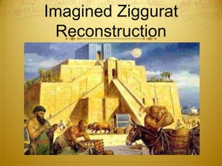 Imagined Ziggurat
 Reconstruction
 
