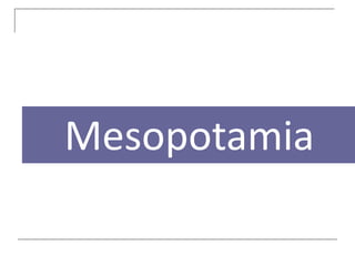 Mesopotamia
 