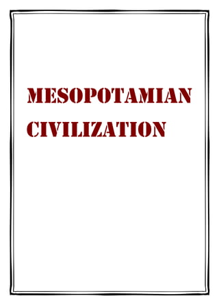 MESOPOTAMIAN
CIVILIZATION
 