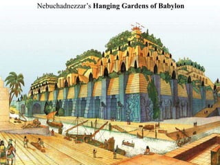 Nebuchadnezzar’s Hanging Gardens of Babylon
 