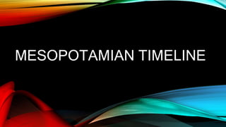 MESOPOTAMIAN TIMELINE
 