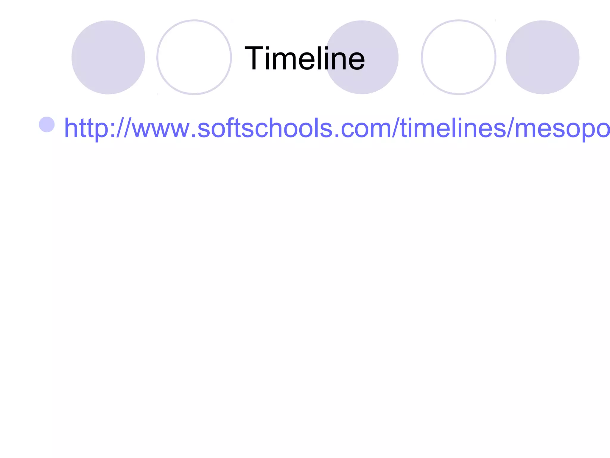 Timeline
http://www.softschools.com/timelines/mesopo
 