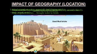 Unpredictable flooding during periods of little rain / dry summer months
Dug irrigation ditches… brought water to fields
No natural barriers for protection…City wall built walls around citiesLimited natural resources, especially building materials
‐ stone, wood, metal
Trade
Traded with people around them for the
products they lacked
Lacked building materials
Used Mud bricks
Maulana Azad National Institute of Technology
 