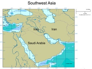 24
Southwest Asia
Iraq Iran
Saudi Arabia
 