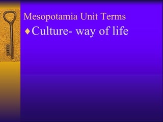 Mesopotamia Unit Terms Culture- way of life 