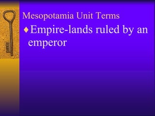 Mesopotamia Unit Terms Empire-lands ruled by an emperor 