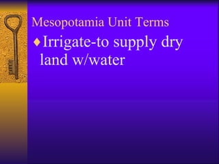 Mesopotamia Unit Terms Irrigate-to supply dry land w/water 