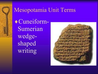 Mesopotamia Unit Terms Cuneiform-Sumerian wedge-shaped writing 