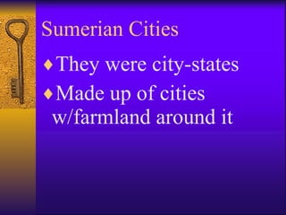 Sumerian Cities They were city-states Made up of cities w/farmland around it 