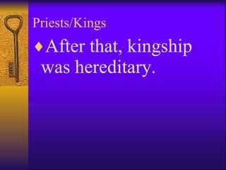 Priests/Kings After that, kingship was hereditary.   
