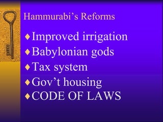 Hammurabi’s Reforms Improved irrigation Babylonian gods Tax system Gov’t housing CODE OF LAWS   
