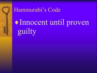 Hammurabi’s Code Innocent until proven guilty 