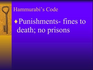 Hammurabi’s Code Punishments- fines to death; no prisons 