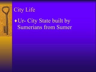 City Life Ur- City State built by Sumerians from Sumer 