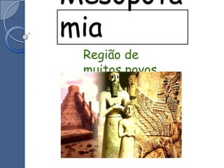  Mesopotâmia Região de muitos povos 