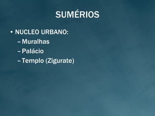 SUMÉRIOS NUCLEO URBANO: Muralhas Palácio Templo (Zigurate) 