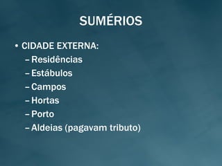 SUMÉRIOS CIDADE EXTERNA: Residências Estábulos Campos Hortas Porto Aldeias (pagavam tributo) 