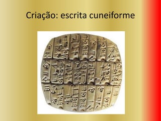 Criação: escrita cuneiforme
 