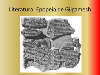 Literatura: Epopeia de Gilgamesh
 