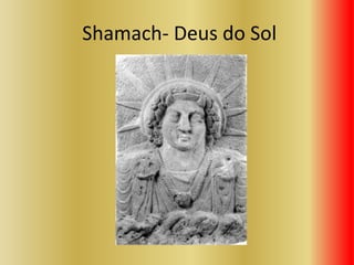 Shamach- Deus do Sol
 